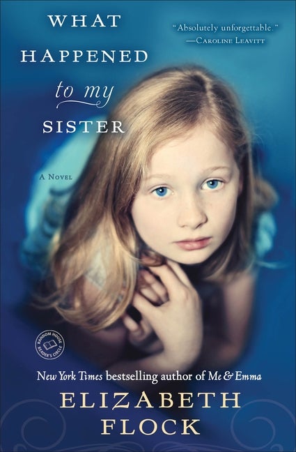 What Happened to My Sister: A Novel. Elizabeth Flock.