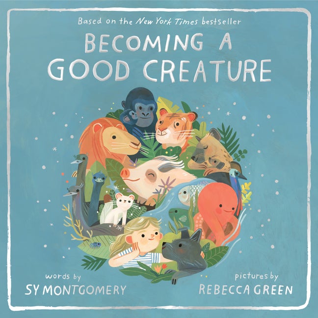 Item #614630 Becoming a Good Creature. SY MONTGOMERY