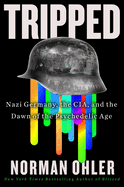 Tripped: Nazi Germany, the CIA, and the Dawn of the