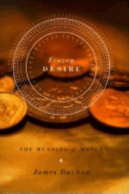 Item #560264 Frozen Desire: The Meaning of Money. Mark Buchan