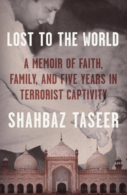 Item #561519 Lost to the World: A Memoir of Faith, Family, and Five Years in Terrorist Captivity....