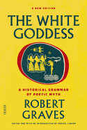 Item #573041 The White Goddess: A Historical Grammar of Poetic Myth (FSG Classics). Robert Graves