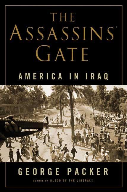 Item #529937 The Assassins' Gate: America in Iraq. George Packer