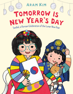 Item #620882 Tomorrow Is New Year's Day: Seollal, a Korean Celebration of the Lunar New...
