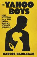 Yahoo Boys: Love, Deception, and the Real Lives of Nigeria's