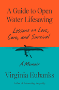 Guide to Open Water Lifesaving: Lessons in Love and Survival