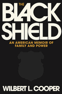 Item #620614 Black Shield: An American Memoir of Family and Power. Wilbert L. Cooper