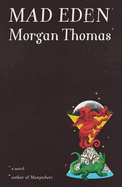 Item #620607 Mad Eden. Morgan Thomas