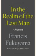 Item #620641 In the Realm of the Last Man: A Memoir. Francis Fukuyama
