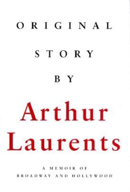 Item #101009 Original Story By: A Memoir of Broadway and Hollywood. Arthur Laurents