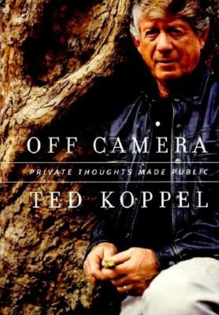 Item #556550 Off Camera: Private Thoughts Made Public. Ted Koppel