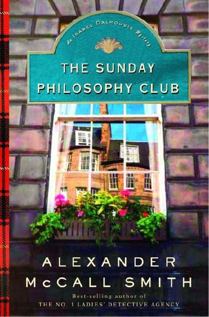 The Sunday Philosophy Club : An Isabel Dalhousie Mystery. Alexander McCall Smith.