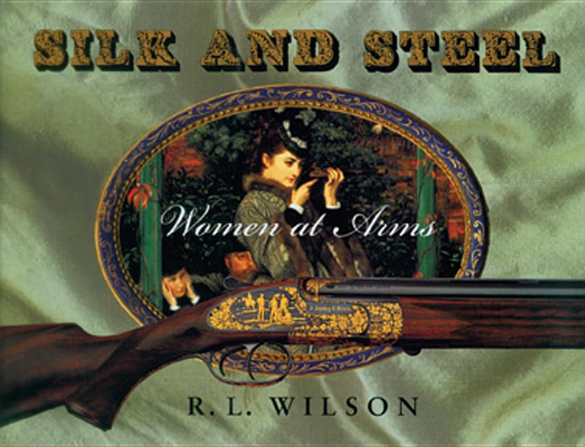 Item #569725 Silk and Steel: Women at Arms. R. L. Wilson