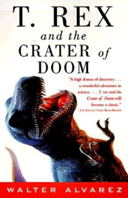 Item #102656 T. Rex and the Crater of Doom. Walter Alvarez