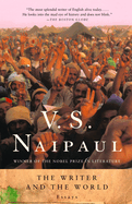 The Writer and the World: Essays. V. S. Naipaul.