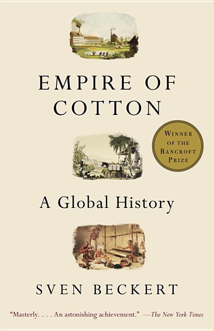 Item #103462 Empire of Cotton: A Global History. Sven Beckert