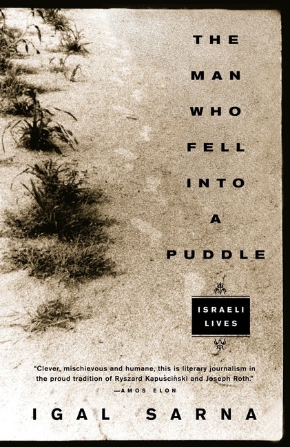 Item #549109 The Man Who Fell Into a Puddle: Israeli Lives. Igal Sarna