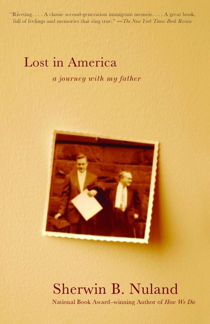 Item #547829 Lost in America: A Journey with My Father. Sherwin B. Nuland