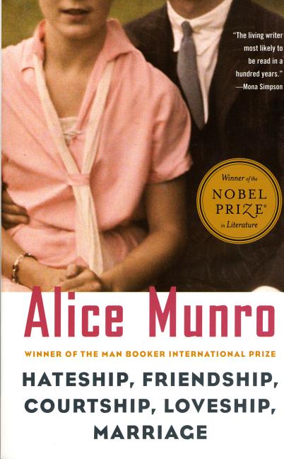 Hateship, Friendship, Courtship, Loveship, Marriage: Stories. Alice Munro.