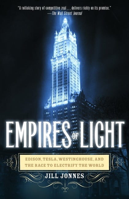 Item #486583 Empires of Light: Edison, Tesla, Westinghouse, and the Race to Electrify the World....