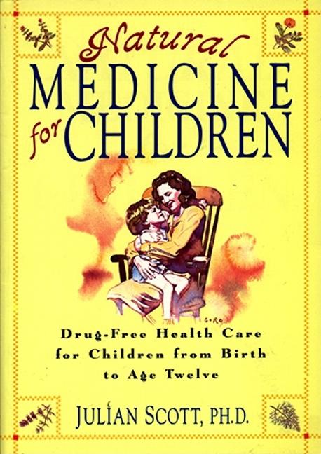 Item #547520 Natural Medicine for Children. Julian Scott PhD, Julian, Scott Jr