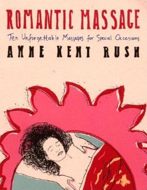 Item #477520 Romantic Massage: Ten Unforgettable Massages for Special Occasions. Anne K. Rush