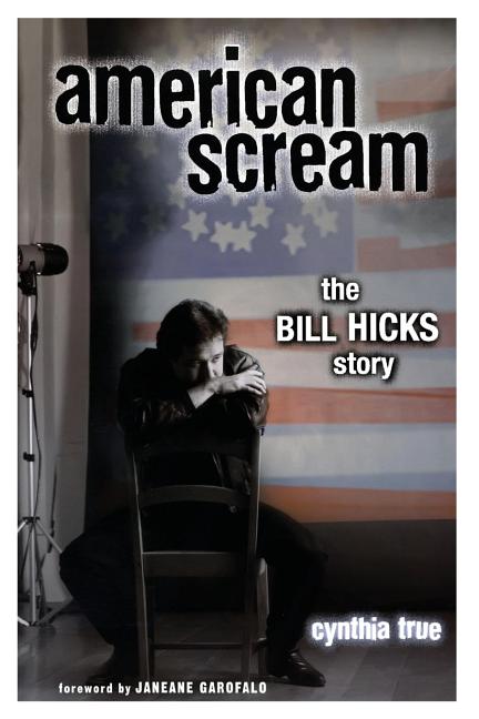 Item #109106 American Scream: The Bill Hicks Story. Cynthia True