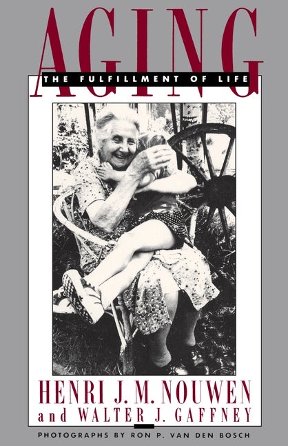 Item #536514 Aging: The Fulfillment of Life. Henri J. M. Nouwen, Walter J., Gaffney
