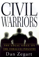 Item #571900 Civil Warriors: The Legal Siege on the Tobacco Industry. Dan Zegart