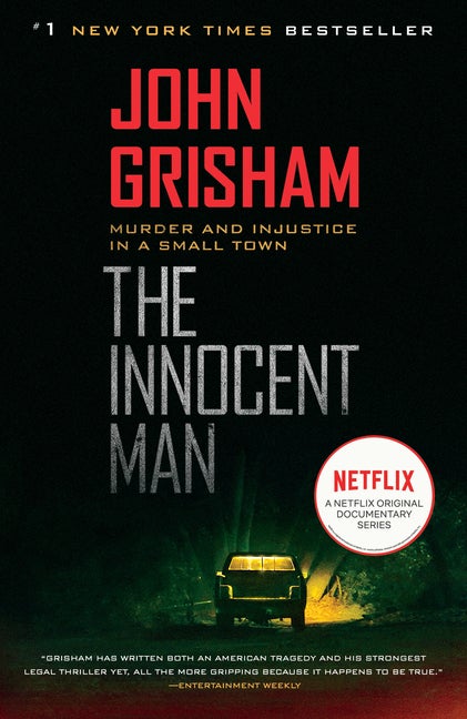 Item #617653 The Innocent Man: Murder and Injustice in a Small Town. John Grisham