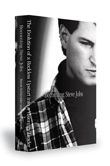 Item #533871 Becoming Steve Jobs: The Evolution of a Reckless Upstart into a Visionary Leader....
