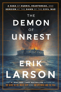 The Demon of Unrest: A Saga of Hubris, Heartbreak, and. Erik Larson.