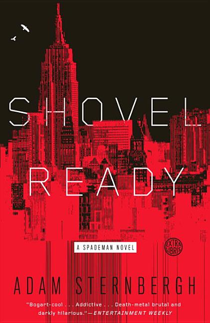 Shovel Ready: A Spademan Novel. Adam Sternbergh.