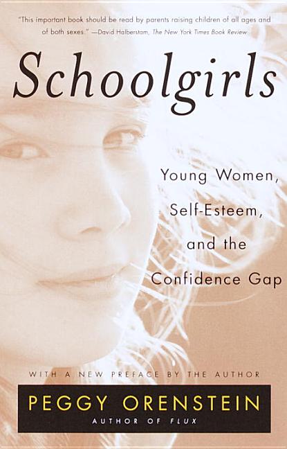 Item #571436 Schoolgirls: Young Women, Self Esteem, and the Confidence Gap. Peggy Orenstein