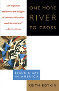 Item #572818 One More River to Cross: Black & Gay in America. Keith Boykin