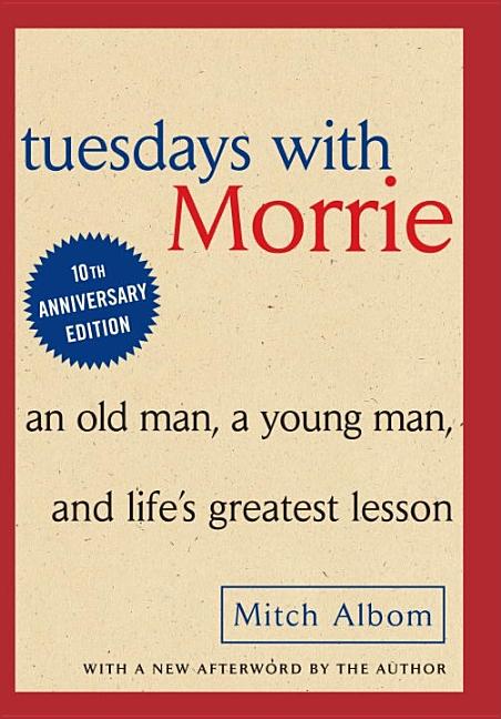 Item #113556 Tuesdays with Morrie: An Old Man, A Young Man and Life's Greatest Lesson. Mitch...