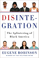 Item #115328 Disintegration: The Splintering of Black America. Eugene Robinson