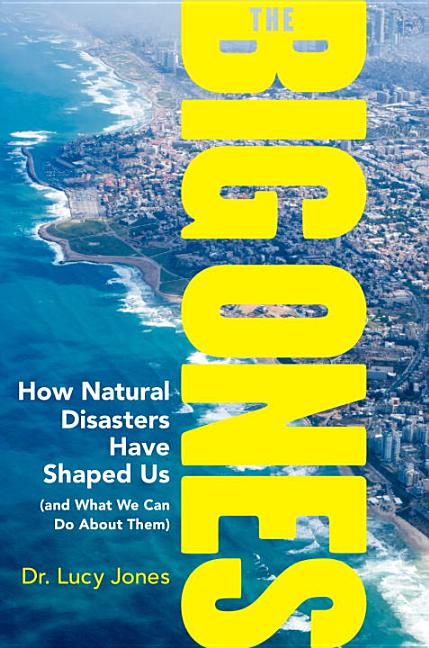 Item #496929 The Big Ones: How Natural Disasters Have Shaped Us (and What We Can Do About Them)....