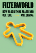 Item #574390 Filterworld: How Algorithms Flattened Culture. Kyle Chayka