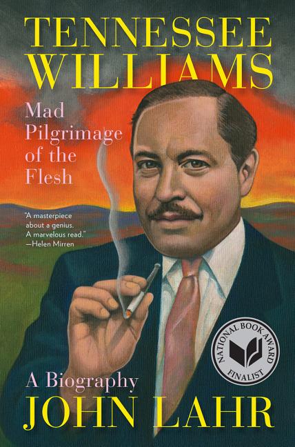 Item #609683 Tennessee Williams: Mad Pilgrimage of the Flesh. John Lahr