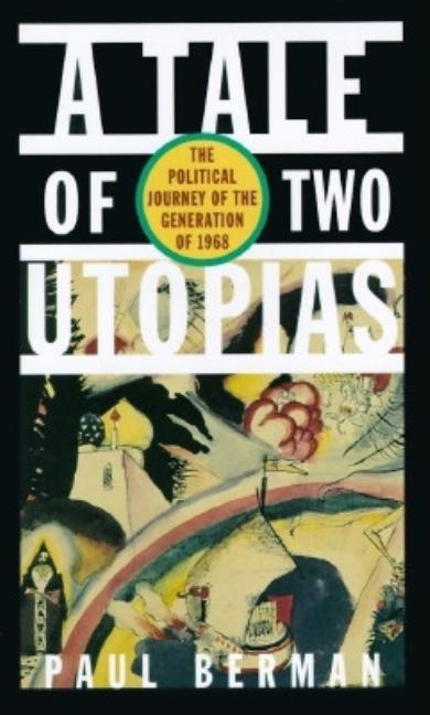 Item #117260 A Tale of Two Utopias: The Political Journey of the Generation of 1968. Paul Berman