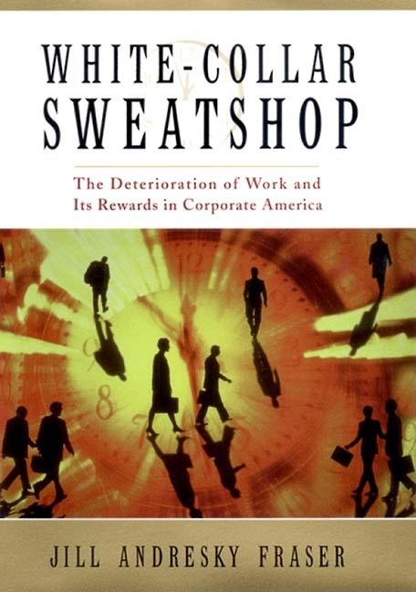 Item #549002 White Collar Sweatshop: The Deterioriation of Work and Its Rewards in Corporate...