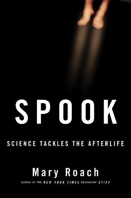 Item #571893 Spook: Science Tackles the Afterlife. Mary Roach