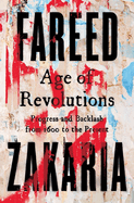 Item #577041 Age of Revolutions: Progress and Backlash from 1600 to the. Fareed Zakaria
