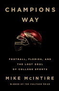 Item #595468 Champions Way: Football, Florida, and the Lost Soul of College Sports. Mike McIntire