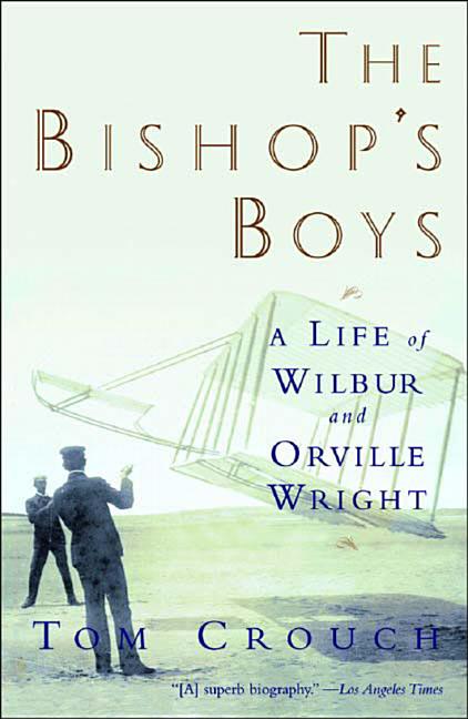 Item #537090 The Bishop's Boys: A Life of Wilbur and Orville Wright. Tom D. Crouch