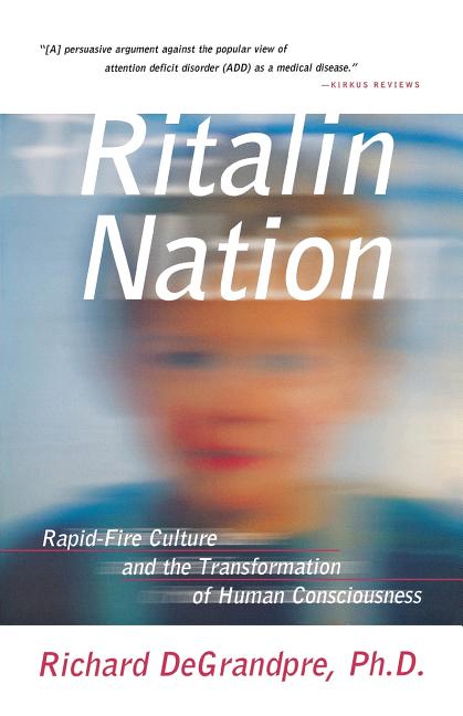 Item #119788 Ritalin Nation: Rapid-Fire Culture and the Transformation of Human Consciousness....