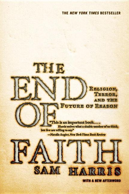 Item #120296 The End of Faith: Religion, Terror, and the Future of Reason. Sam Harris
