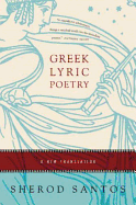 Item #610714 Greek Lyric Poetry: A New Translation. Sherod Santos