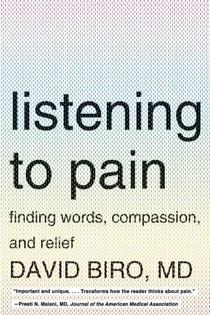 Item #121052 Listening to Pain: Finding Words, Compassion, and Relief. David Biro